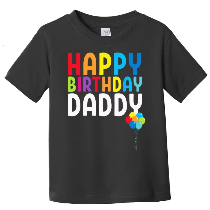 Happy Birthday Daddy Cute Dads Birthday Gift Toddler T-Shirt