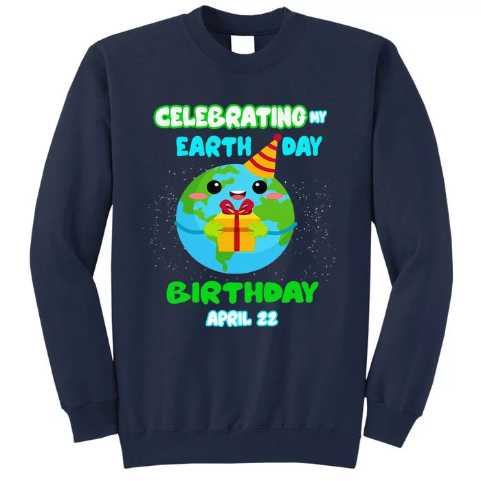 Happy Birthday & Earth Day April 22nd Green Gift Tall Sweatshirt