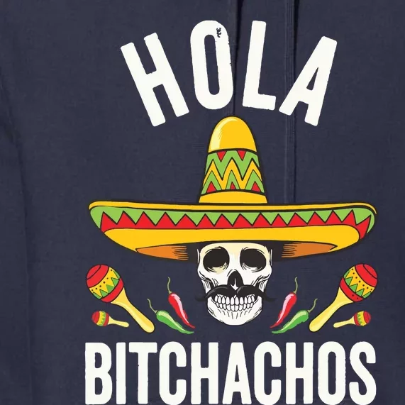 Hola Bitchachos Funny Mexican Skull Cinco De Mayo Premium Hoodie