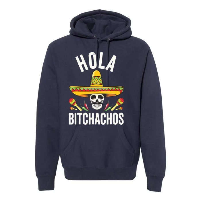 Hola Bitchachos Funny Mexican Skull Cinco De Mayo Premium Hoodie