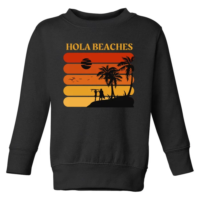 Hola Beaches Funny Beach Vacation Toddler Sweatshirt