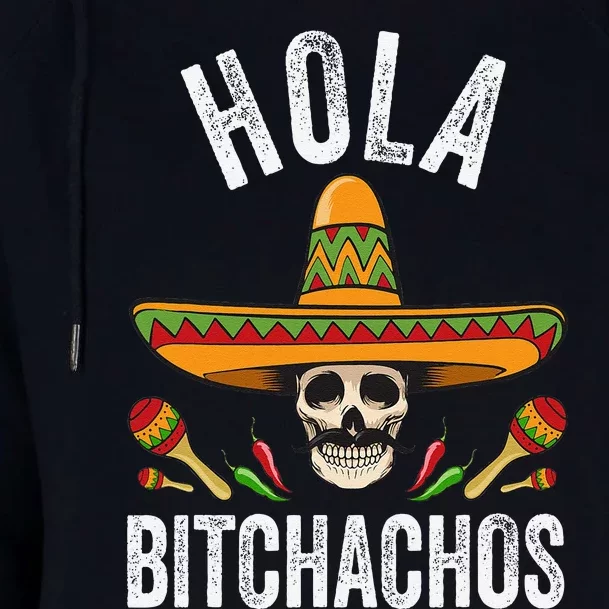 Hola Bitchachos Funny Mexican Skull Cinco De Mayo Womens Funnel Neck Pullover Hood