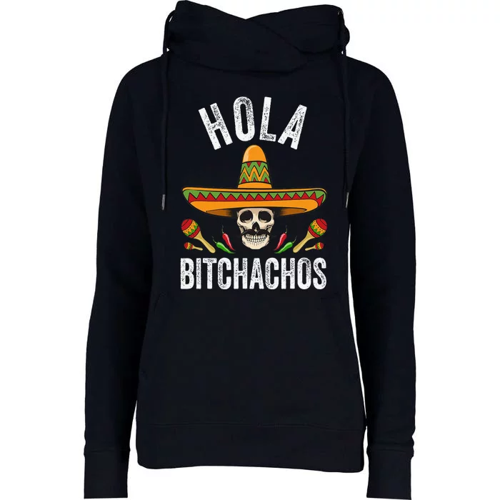 Hola Bitchachos Funny Mexican Skull Cinco De Mayo Womens Funnel Neck Pullover Hood