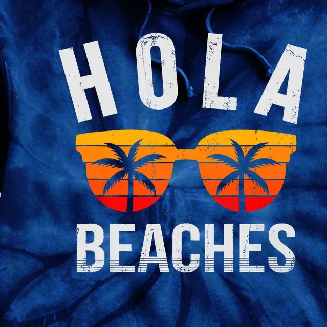 Hola Beaches Funny Beach Vacation Summer Tie Dye Hoodie