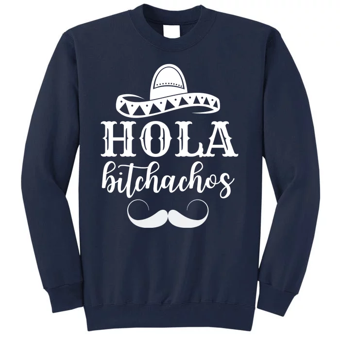 Hola Bitchachos Funny Cinco De Mayo Mustache Tall Sweatshirt