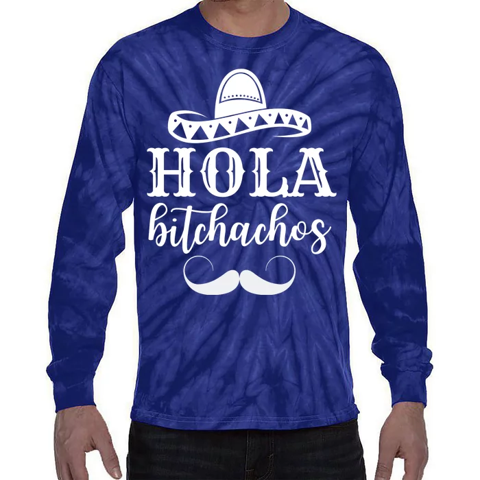 Hola Bitchachos Funny Cinco De Mayo Mustache Tie-Dye Long Sleeve Shirt