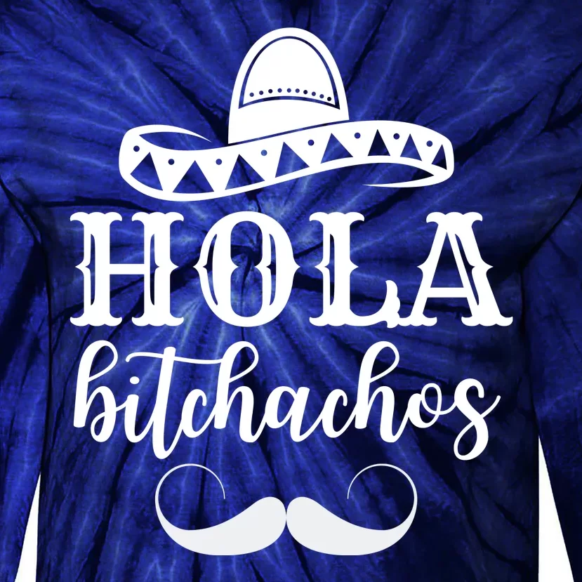 Hola Bitchachos Funny Cinco De Mayo Mustache Tie-Dye Long Sleeve Shirt