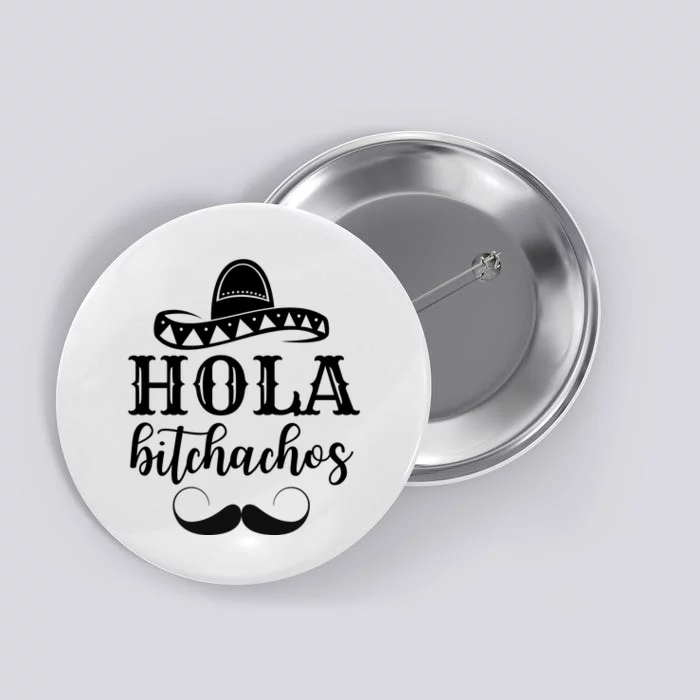 Hola Bitchachos Funny Cinco De Mayo Mustache Button