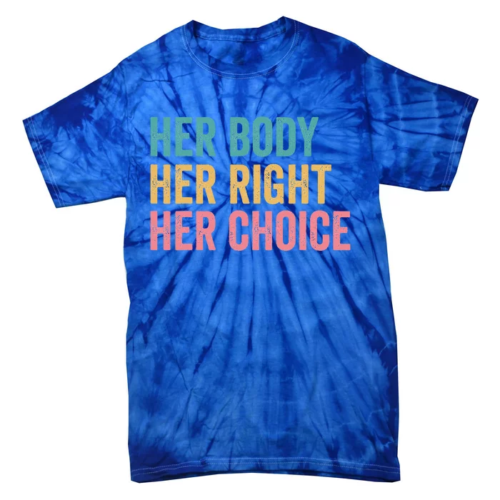 Her Body Her Right Her Choice Reproductive Rights Tie-Dye T-Shirt