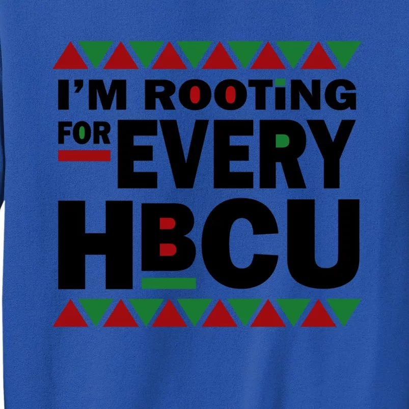 Hbcu Black History Pride Gift I'm Rooting For Every Hbcu Gift Tall Sweatshirt