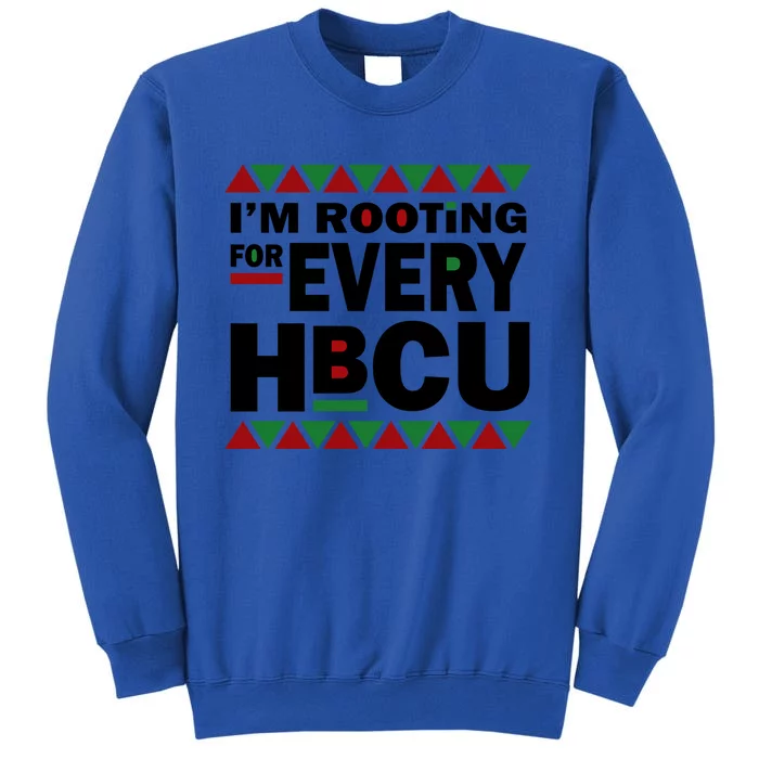 Hbcu Black History Pride Gift I'm Rooting For Every Hbcu Gift Tall Sweatshirt