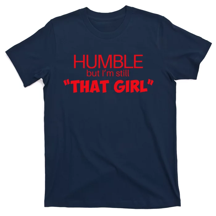 Humble But Im Still That Girl Funny Saying T-Shirt