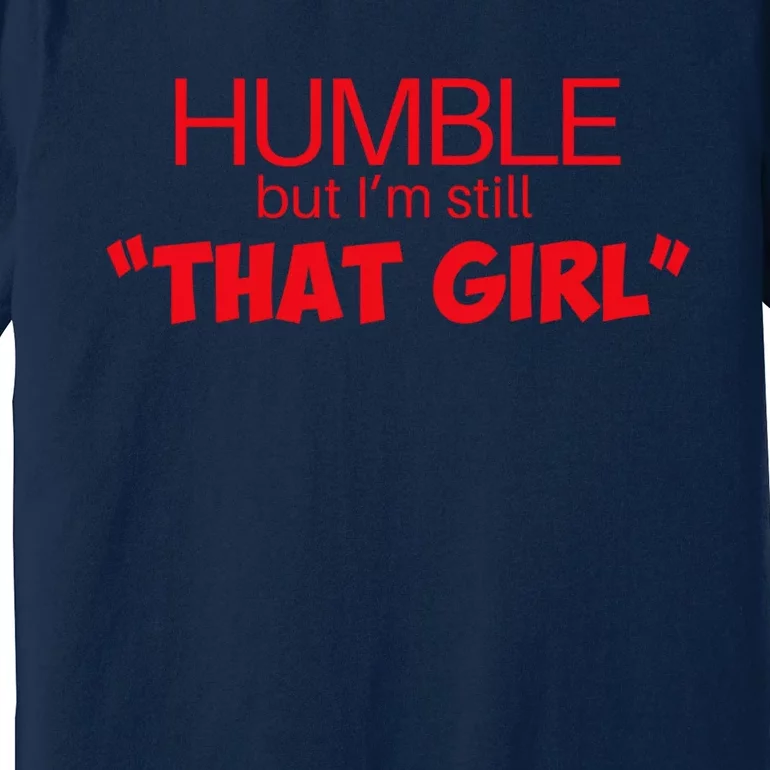 Humble But Im Still That Girl Funny Saying Premium T-Shirt