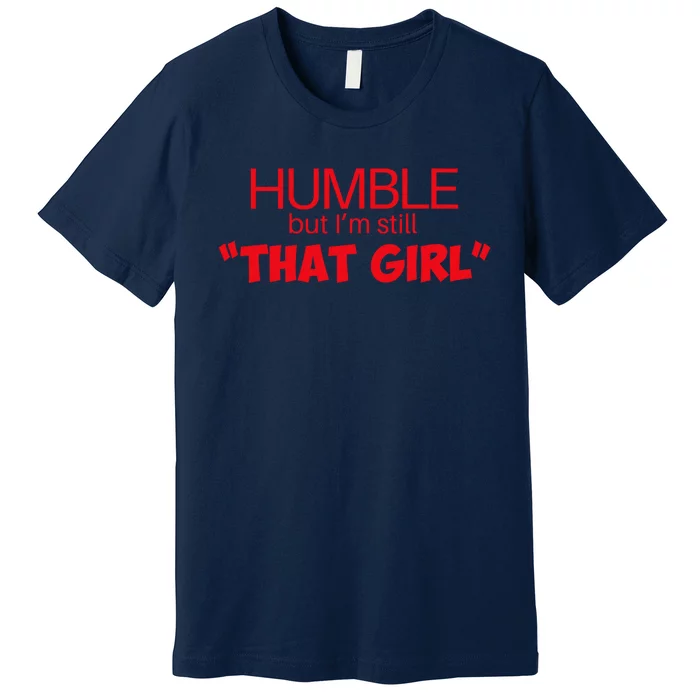 Humble But Im Still That Girl Funny Saying Premium T-Shirt