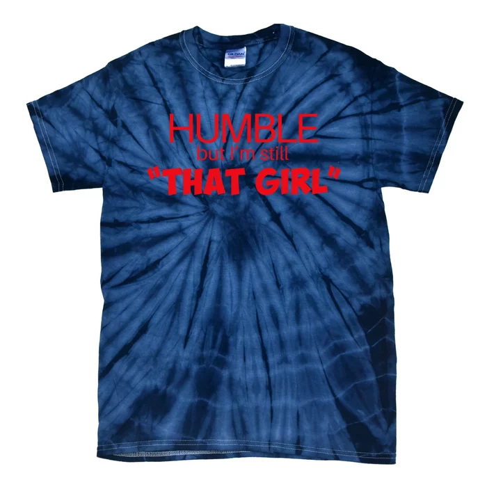 Humble But Im Still That Girl Funny Saying Tie-Dye T-Shirt