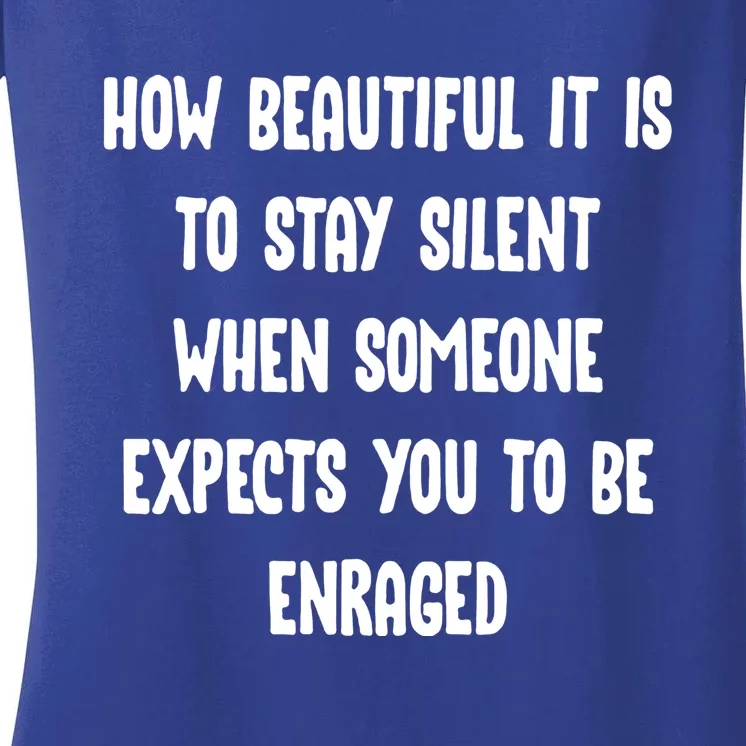 How Beautiful It Is To Stay Silent When Someone Expects Gift Women's V-Neck T-Shirt