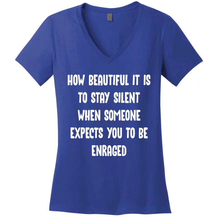 How Beautiful It Is To Stay Silent When Someone Expects Gift Women's V-Neck T-Shirt