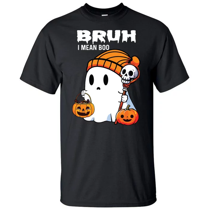 Halloween Bruh I Mean Boo Ghost Funny Tall T-Shirt