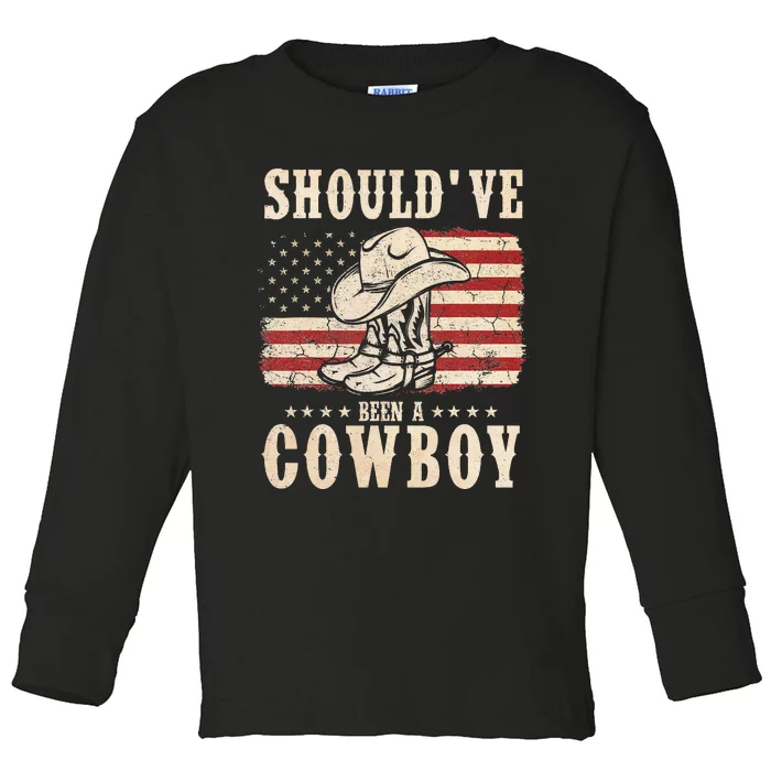 Hat Boots I Should Have Been A Cowboy Toddler Long Sleeve Shirt