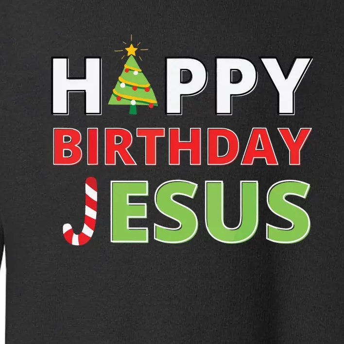 Happy Birthday Jesus Funny Christian Christmas Toddler Sweatshirt