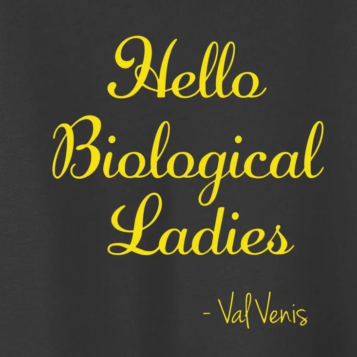 Hello Biological Ladies Val Venis Toddler T-Shirt