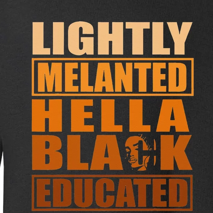 Hella Black Lightly Melanated Educated Juneteenth Toddler Sweatshirt