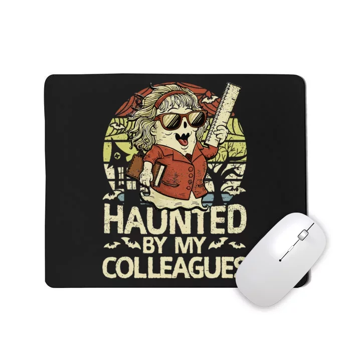 Haunted By My Colleagues Women Teacher Halloween Ghost Funny Mousepad