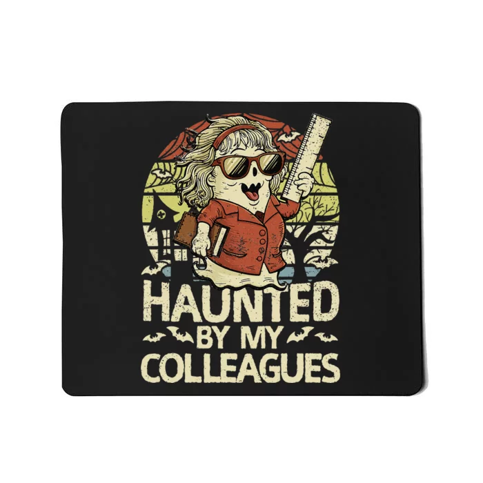 Haunted By My Colleagues Women Teacher Halloween Ghost Funny Mousepad