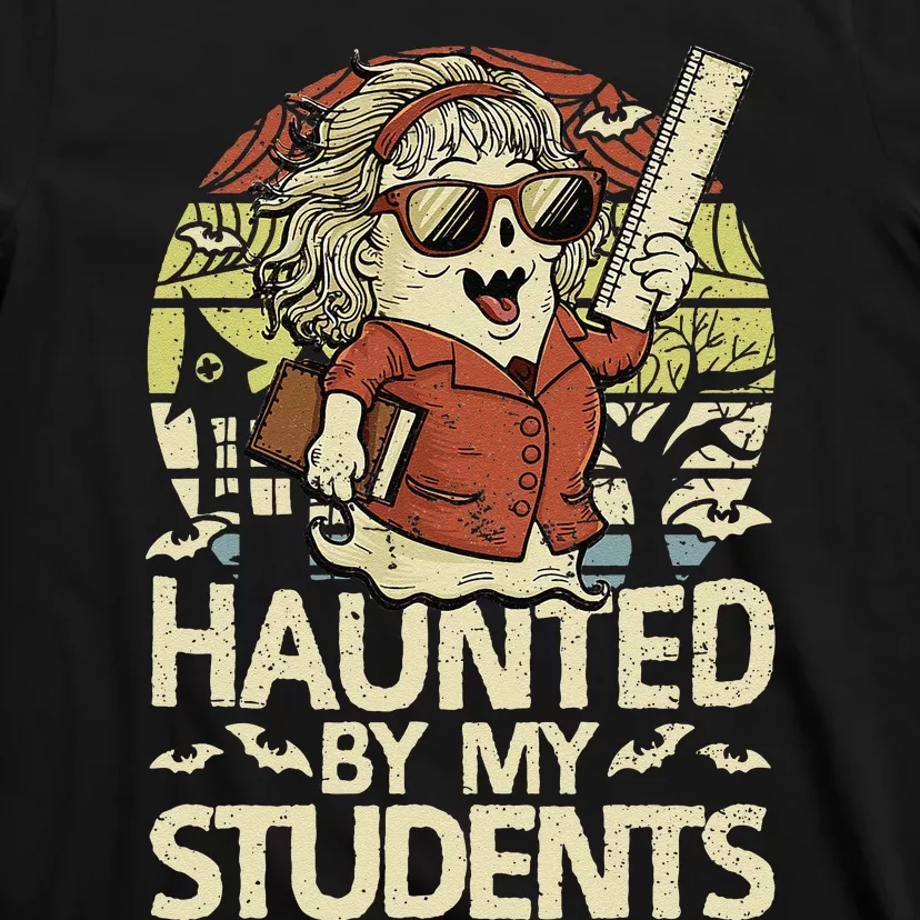 Haunted By My Students Funny Ghost Halloween Teacher Women T-Shirt