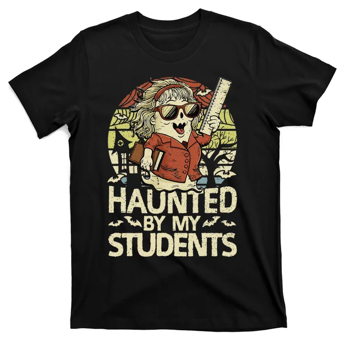 Haunted By My Students Funny Ghost Halloween Teacher Women T-Shirt