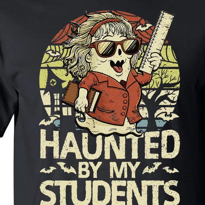 Haunted By My Students Funny Ghost Halloween Teacher Women Tall T-Shirt