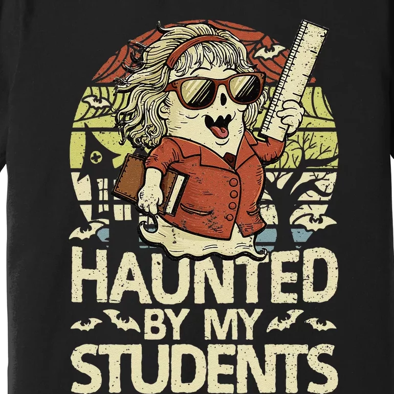 Haunted By My Students Funny Ghost Halloween Teacher Women Premium T-Shirt