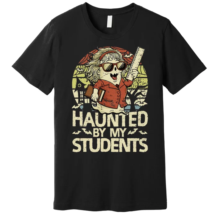 Haunted By My Students Funny Ghost Halloween Teacher Women Premium T-Shirt