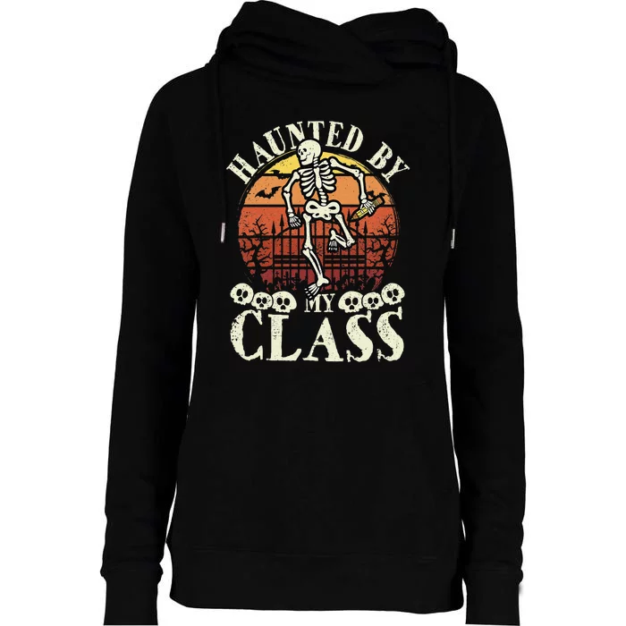 Haunted By My Class Spooky Skeleton Halloween Teacher Funny Womens Funnel Neck Pullover Hood