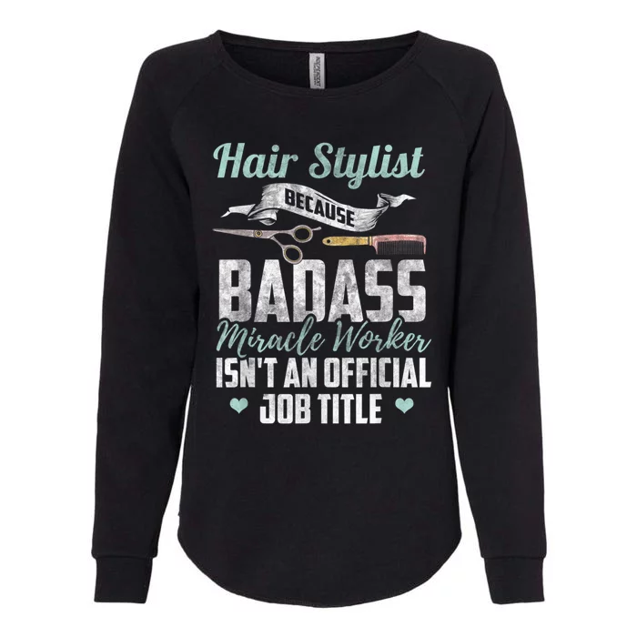 Hairstylist Badass Miracle Worker Isnt An Job Title Funny Gift Womens California Wash Sweatshirt