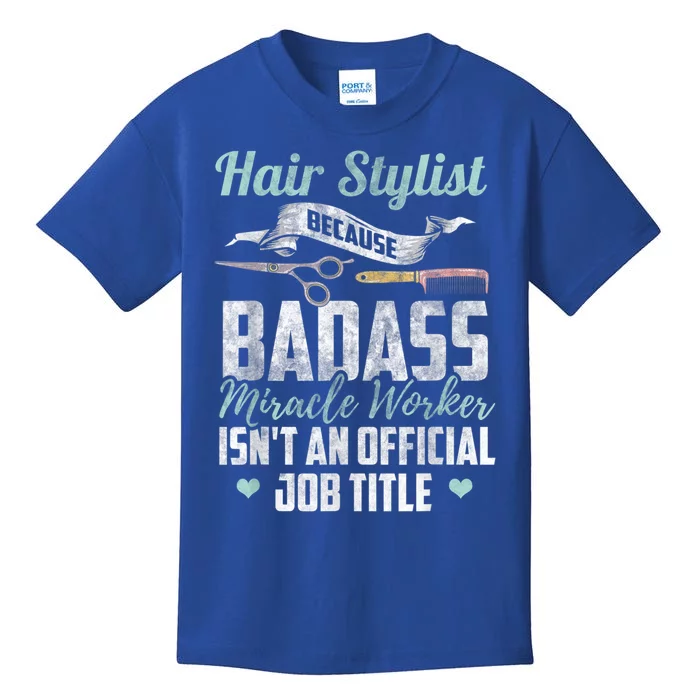 Hairstylist Badass Miracle Worker Isnt An Job Title Funny Gift Kids T-Shirt