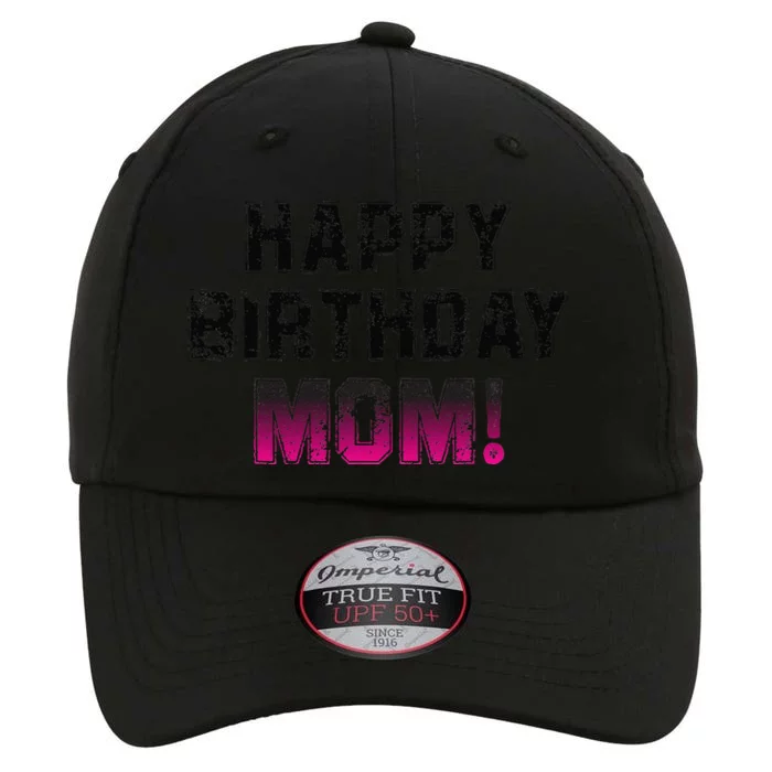 Happy Birthday Mom BDay Birthday Mom Cute The Original Performance Cap