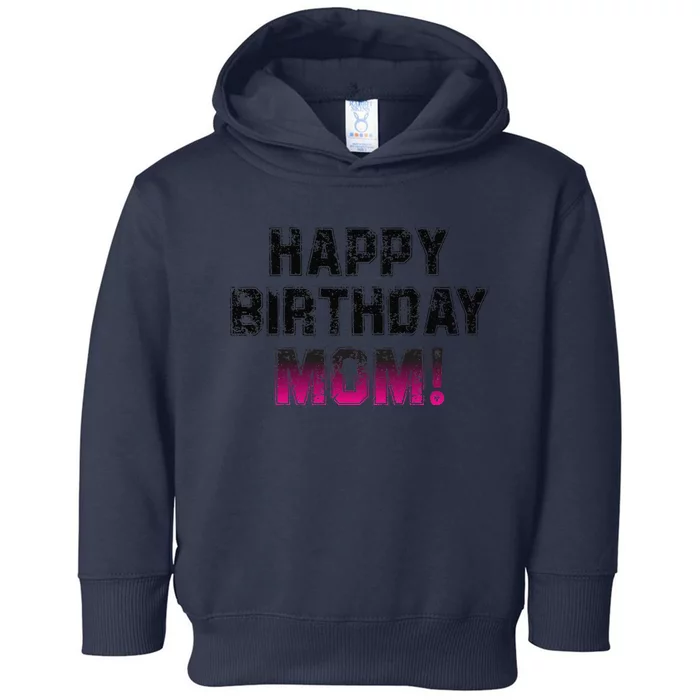 Happy Birthday Mom BDay Birthday Mom Cute Toddler Hoodie