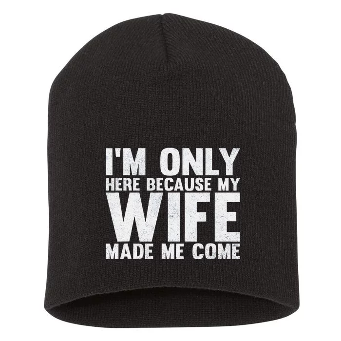 Here Because My Wife Made Me Funny Husband Design Short Acrylic Beanie