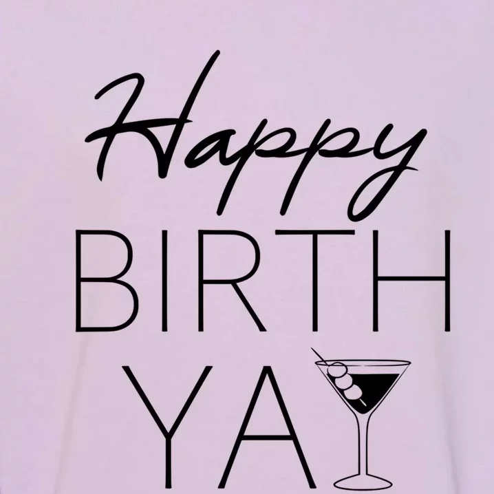 Happy Birthyay Martini Birthday Ing Funny Gift Birthday Gift Garment-Dyed Sweatshirt