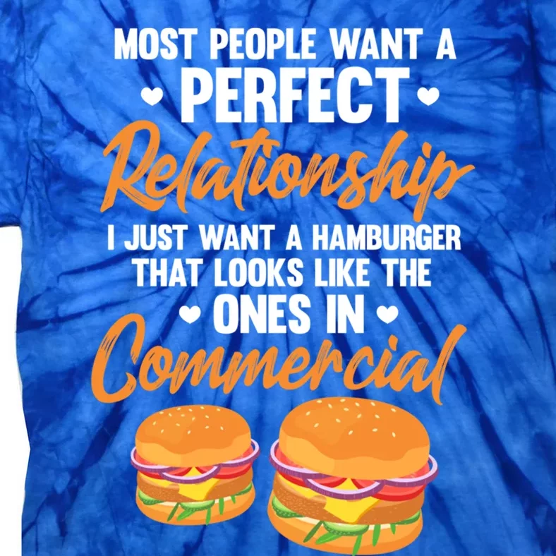 Hamburger Burger Most People Want A Perfect Relationship Funny Gift Tie-Dye T-Shirt