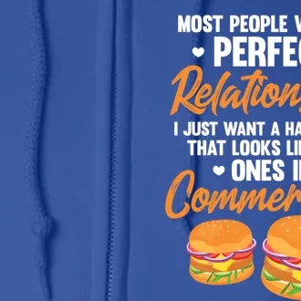 Hamburger Burger Most People Want A Perfect Relationship Funny Gift Full Zip Hoodie