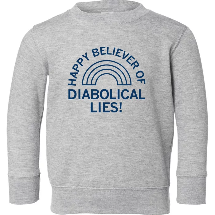 Happy Believer Of Diabolical Lies Toddler Sweatshirt