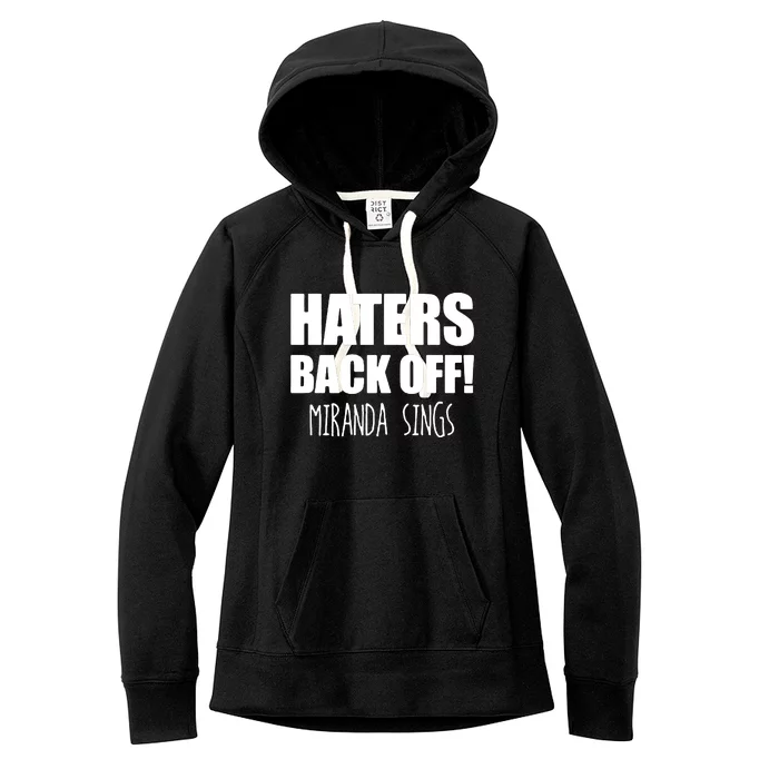 Haters Back Off Miranda Sings Women's Fleece Hoodie