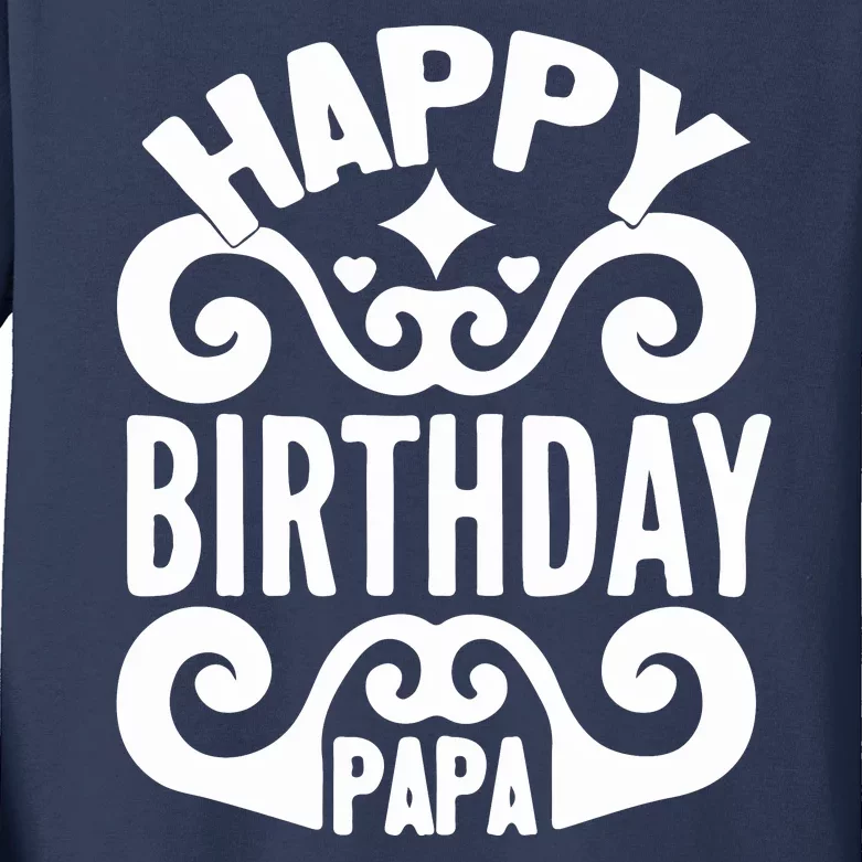 Happy Birthday Papa, World's Best Papa Gift For Dad Fathers Day Kids Long Sleeve Shirt