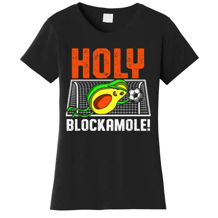 Holy Blockamole Soccer Blocker Funny Avocado Goalie Women's T-Shirt