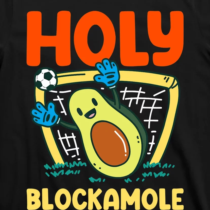 Holy Blockamole Soccer Goalkeeper Soccer Goalie T-Shirt