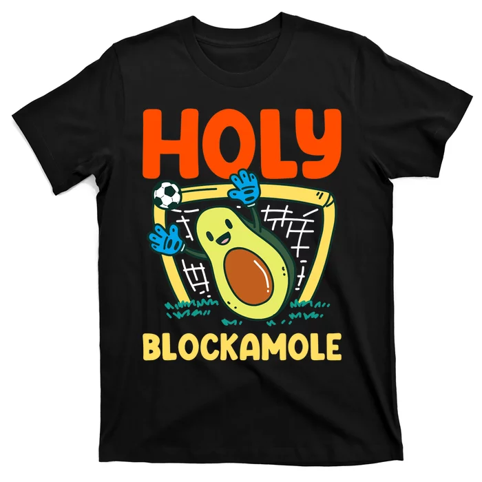 Holy Blockamole Soccer Goalkeeper Soccer Goalie T-Shirt