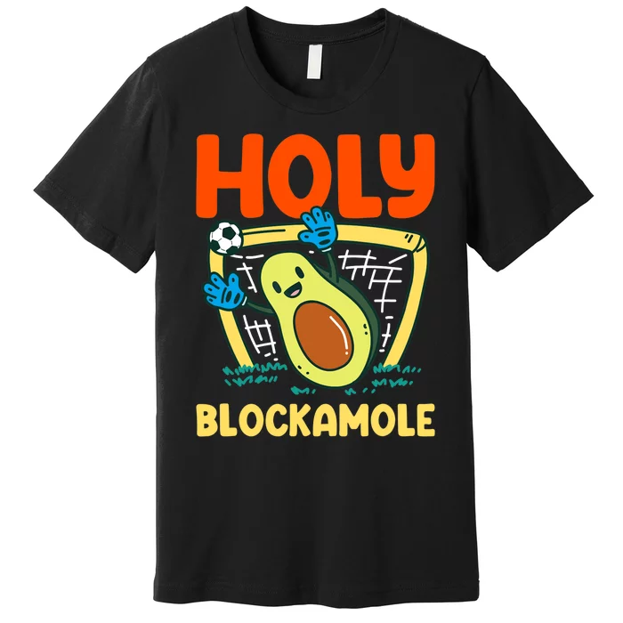 Holy Blockamole Soccer Goalkeeper Soccer Goalie Premium T-Shirt