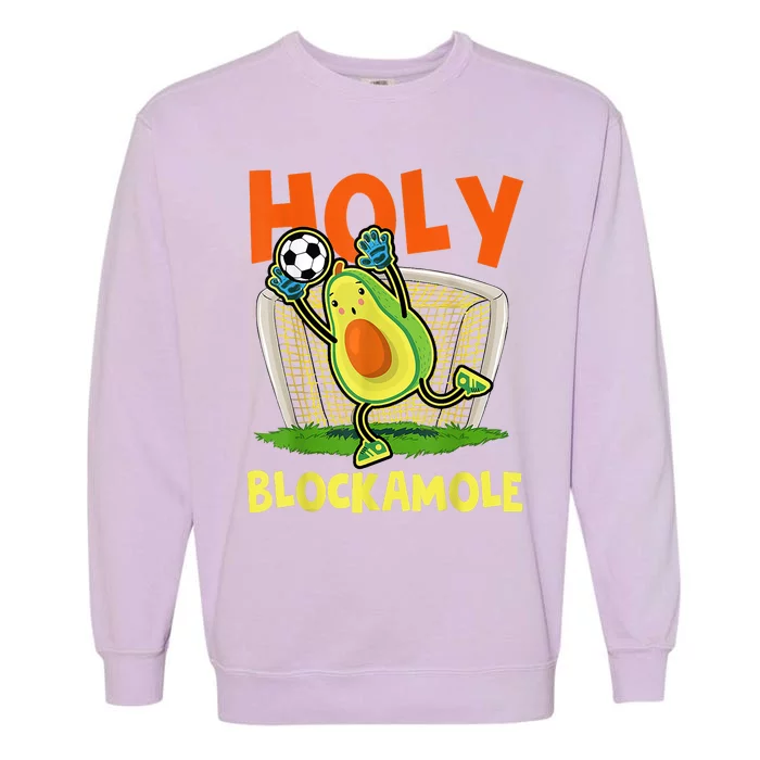 Holy Blockamole Soccer Blocker Funny Avocado Goalie Garment-Dyed Sweatshirt